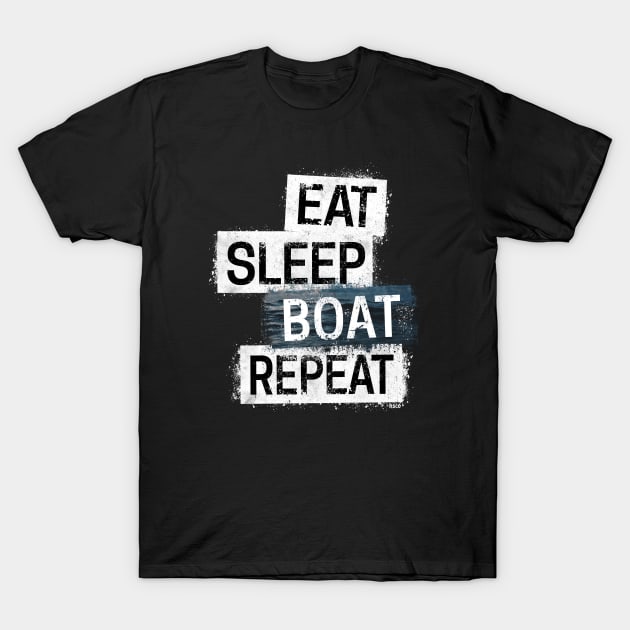 Eat. Sleep. Boat. Repeat. T-Shirt by hoopoe